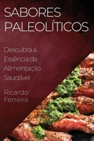 Sabores Paleolíticos: Descubra a Essência da Alimentação Saudável 1835196276 Book Cover