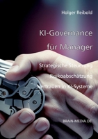 KI-Governance für Manager: Strategische Steuerung, Risikoabsicherung und Vertrauen in KI-Systeme (German Edition) 3954443082 Book Cover