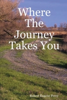 Where the Journey Takes You 0615145728 Book Cover
