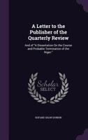 A Letter To The Publisher Of The Quarterly Review: And Of A Dissertation On The Course And Probable Termination Of The Niger (1829) 1437458785 Book Cover