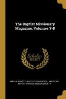 The Baptist Missionary Magazine, Volumes 7-8 1010822837 Book Cover