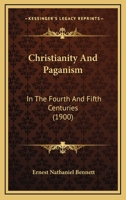 Christianity And Paganism: In The Fourth And Fifth Centuries 1165890682 Book Cover