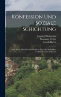 Konfession Und Soziale Schichtung: Eine Studie Über Die Wirtschaftliche Lage Der Katholiken Und Protestanten In Baden 101643975X Book Cover