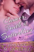 Cancer, Faith & Butterflies: How Do You Believe When Your World Falls Apart? 0998367508 Book Cover