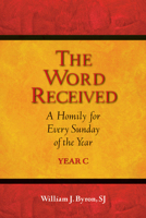 The Word Received: A Homily for Every Sunday of the Year; Year C 0809148099 Book Cover