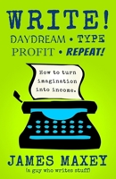 Write! Daydream, Type, Profit, Repeat! B08CWM9STP Book Cover