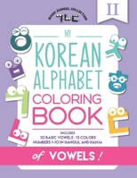 My Korean Alphabet Coloring Book of Vowels : Includes 10 Basic Vowels, 13 Colors, and Numbers 1-10 in Hangul and Hanja 173286442X Book Cover