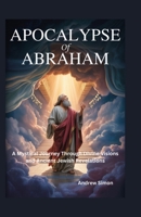 Apocalypse of Abraham: A Mystical Journey Through Divine Visions and Ancient Jewish Revelations B0FJ75BPRS Book Cover