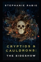 Cryptids & Cauldrons: The Sideshow B0B9QMJGDJ Book Cover