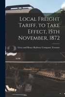 Local Freight Tariff, to Take Effect, 15th November, 1872 [microform] 1014463866 Book Cover