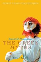 The Greek Myths: Puppet Plays for Children from Ovid's Metamorphoses 1557835020 Book Cover