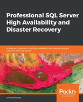 Professional SQL Server High Availability and Disaster Recovery: Implement tried-and-true high availability and disaster recovery solutions with SQL Server 1789802598 Book Cover