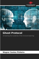 Ghost Protocol: Unraveling the mysteries of the mind and learning 6207621697 Book Cover