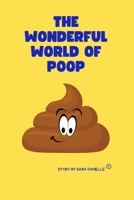 The Wonderful World of Poop: An Illustrative look into all things POOP! B0CHVZLB8P Book Cover