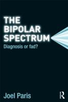 The Bipolar Spectrum: Diagnosis or Fad? 1138117161 Book Cover
