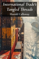 International Trade's Tangled Threads: A Deep Dive into Tariffs, Trade Wars, and Global Commerce B0DZXXN74K Book Cover