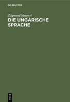 Die Ungarische Sprache: Geschichte Und Charakteristik 3111315630 Book Cover