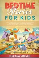 Bedtime Stories for Kids: The Ultimate Collection of Fables. Relaxing Sleep Tales, Inspirational Stories and Amazing Adventures to Help Your Child Enjoy Bedtime. B09G9GFJNS Book Cover