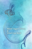 Blood Sugar Diary & Food Log Book: Blood Sugar and Meals Logbook; Daily Log Pages for Monitoring Your Glucose Levels and Recording Your Meals 1672814901 Book Cover