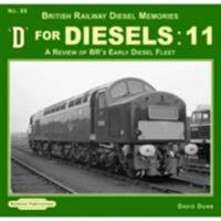 D For Diesels : 11: A Review of BR's Early Diesel Fleet (British Railway Diesel Memories) 1909625558 Book Cover