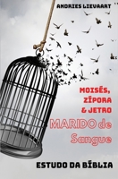 O Marido de Sangue: A hist�ria n�o descoberta de Mois�s, Z�pora & Jetro B08BF2PJC7 Book Cover