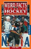 Weird Facts about Canadian Hockey: Strange, Wacky & Hilarious Stories 0973768126 Book Cover