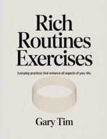 Rich Routines Exercises: Everyday practices that enhance all aspects of your life B0FNQN5RH1 Book Cover