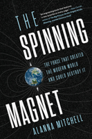 The Spinning Magnet: The Electromagnetic Force That Created the Modern World--And Could Destroy It 110198516X Book Cover