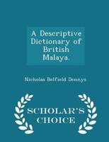 A Descriptive Dictionary of British Malaya (Ganesha - Reference Library of Asian Studies) 1021665371 Book Cover