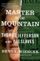 Master of the Mountain: Thomas Jefferson and His Slaves 0374299560 Book Cover