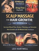 Scalp Massage for Hair Growth: The Handbook: Increase Blood Flow, Reduce Thinning, and Stimulate New Growth with 10-Minute Daily Techniques B0GJ2XLCV3 Book Cover