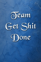 Team Get Shit Done Notebook: Blank Lined Journal Funny Gift for Team Members at Work for Boss and Coworkers and Office Workers (9 x 6 inches 120 pages) 1676266070 Book Cover