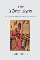 The Three Years: The Life of Christ Between Baptism And Ascension 0863150608 Book Cover