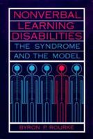 Nonverbal Learning Disabilities: The Syndrome and the Model 0898623782 Book Cover