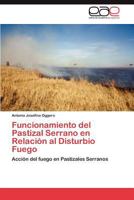 Funcionamiento del Pastizal Serrano en Relación al Disturbio Fuego: Acción del fuego en Pastizales Serranos 3848465523 Book Cover