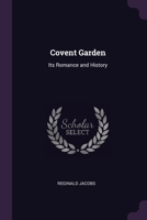 Covent Garden: Its Romance and History 1340775506 Book Cover