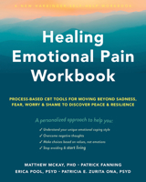 Healing Emotional Pain Workbook: Process-Based CBT Tools for Moving Beyond Sadness, Fear, Worry, and Shame to Discover Peace and Resilience 1648480217 Book Cover