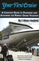 Your First Cruise: A Complete Guide to Planning and Attaining the Perfect Vacation Cruise 1601381514 Book Cover