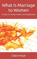 What Is Marriage to Women: Essays on Family, Power, and Subjectivity B0FQ71DTQL Book Cover