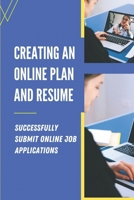 Creating An Online Plan And Resume: Successfully Submit Online Job Applications: Writing A Great Resume null Book Cover