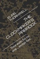 THE CLOCKMAKER'S PARADOX: Time waits for no one... except him. B0FP1ZWGWN Book Cover