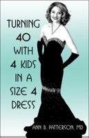 Turning 40 with 4 Kids in a Size 4 Dress 1615826181 Book Cover