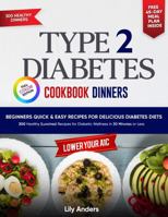 Type 2 Diabetes Cookbook Beginner's Quick & Easy Recipes for Delicious Diabetes Diets 300 Healthy Dinners: For Diabetic Wellness in 30 Minutes or Less 1963939824 Book Cover