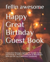 Happy Great Birthday Guest Book: Celebration Message logbook For Visitors Family and Friends To Write In Comments & Best Wishes With and Gift Log B083XVDXDF Book Cover