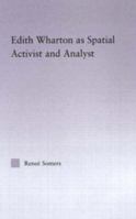 Edith Wharton as Spatial Activist and Analyst (Studies in Major Literary Authors) 041580339X Book Cover