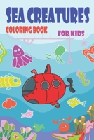 sea creatures coloring book for kids: sea creature activity book, Ocean Coloring Book for Kids, Preschoolers, Kindergarten, sea creature animal names, B089M1KNZP Book Cover