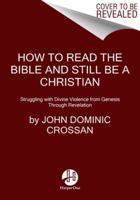 How to Read the Bible and Still Be a Christian: Struggling with Divine Violence from Genesis Through Revelation 0062203614 Book Cover