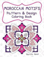 Moroccan Motifs: Pattern and Design Coloring Book: An Adult Coloring Book for Stress Relief, Relaxation, Meditation and Art Therapy 1543213855 Book Cover