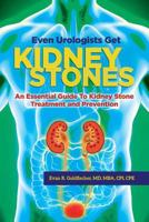 Even Urologists Get Kidney Stones: An Essential Guide to Kidney Stone Treatment and Prevention 0999083708 Book Cover