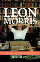 Leon Morris: One Man's Fight for Love and Truth 1842279866 Book Cover